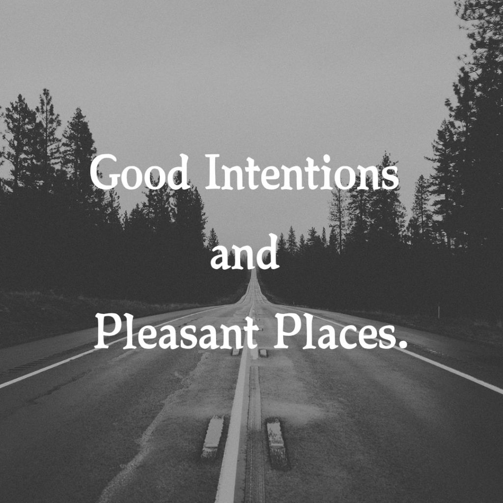 Good Intentions and Pleasant&nbsp;Places